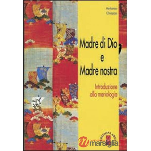 Madre di Dio e Madre nostra. Introduzione alla mariologia