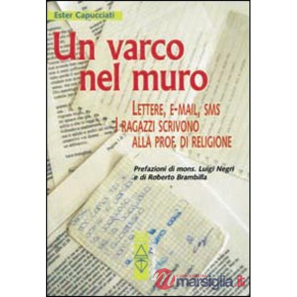 Varco nel muro. Lettere, e-mail, sms. I ragazzi scrivono alla prof. di religione (Un)