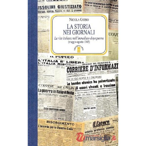 Storia nei giornali. La vita italiana nell'immediato dopoguerra (La)