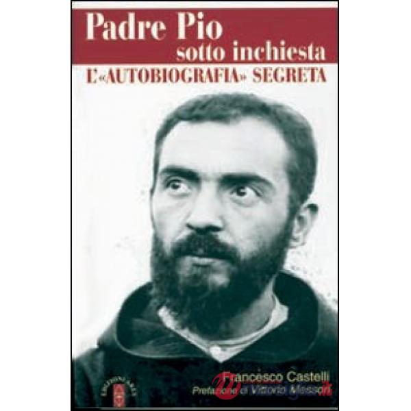 Padre Pio sotto inchiesta. L'«autobiografia» segreta