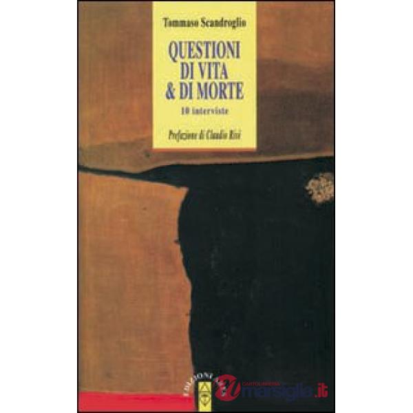 Questioni di vita & di morte. Dieci interviste