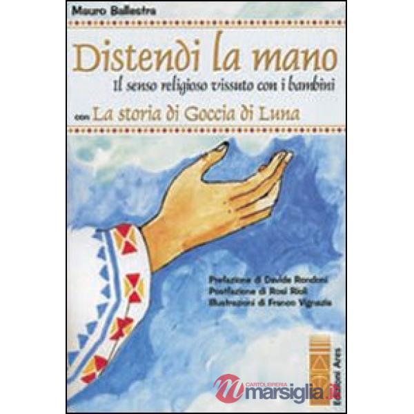 Distendi la mano. Il senso religioso vissuto con i bambini