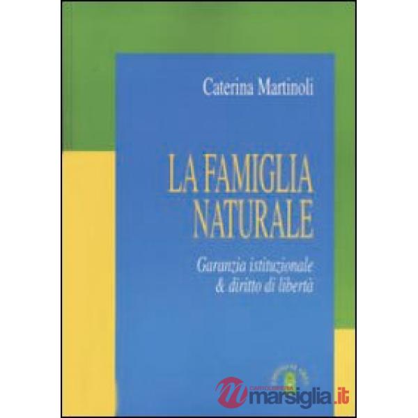Famiglia naturale. Garanzia istituzionale & diritto di libertà (La)