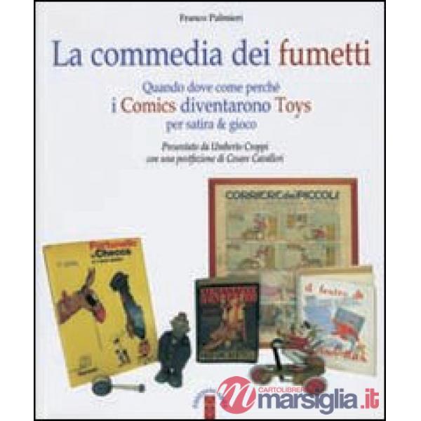 Commedia dei fumetti. Quando dove come perché i Comics diventarono Toys per satira & per gioco. Ediz. illustrata (La)
