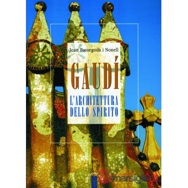 Gaudí. L'architettura dello spirito