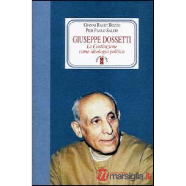 Giuseppe Dossetti. La Costituzione come ideologia politica
