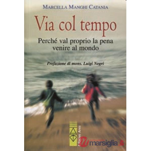 Via col tempo. Perché val proprio la pena di venire al mondo