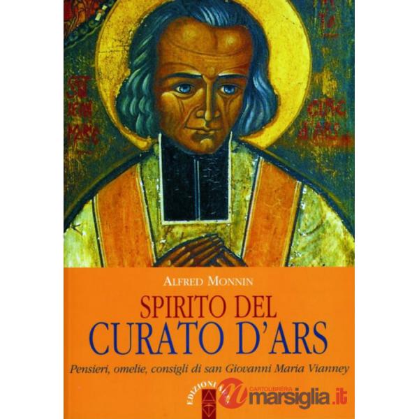 Spirito del curato d'Ars. Pensieri, omelie, consigli di san Giovanni Maria Vianney
