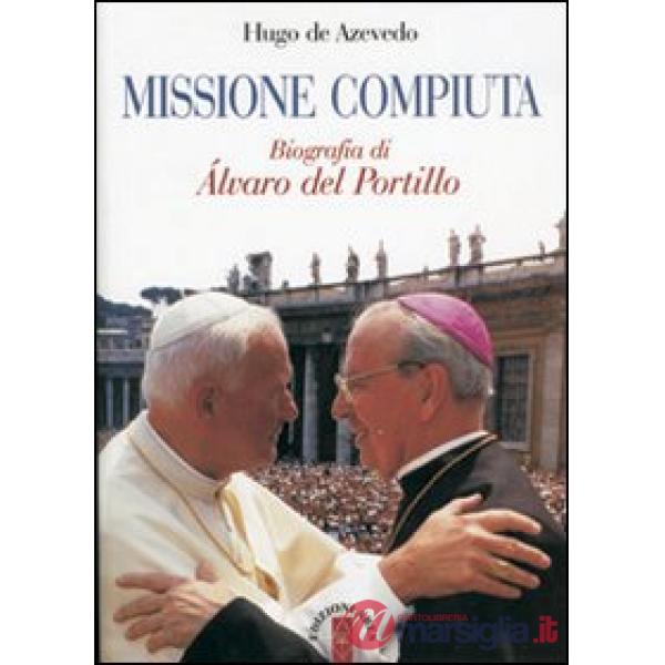 Missione compiuta. Biografia di Álvaro del Portillo