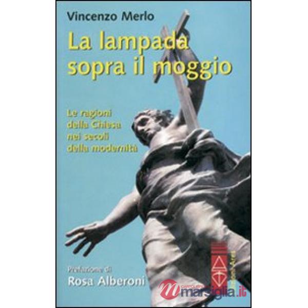 Lampada sopra il moggio. Le ragioni della Chiesa nei secoli della modernità (La)