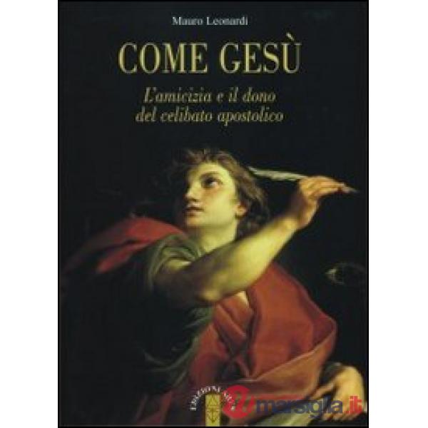 Come Gesù. L'amicizia e il dono del celibato apostolico