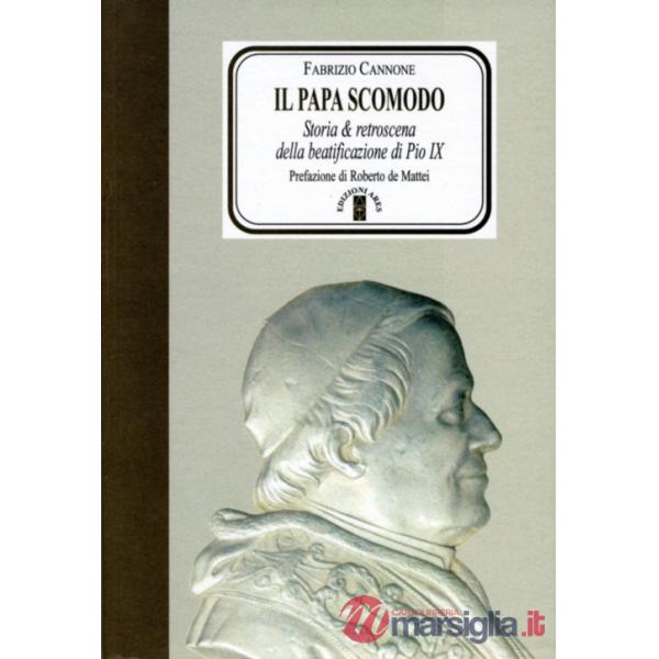 Papa scomodo. Storia e retroscena della beatificazione di Pio IX (Il)
