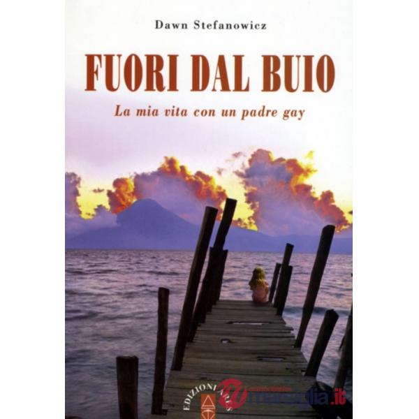Fuori dal buio. La mia vita con padre gay