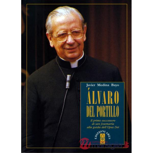 Alvaro del Portillo. Il primo successore di san Josemaría alla guida dell'Opus Dei