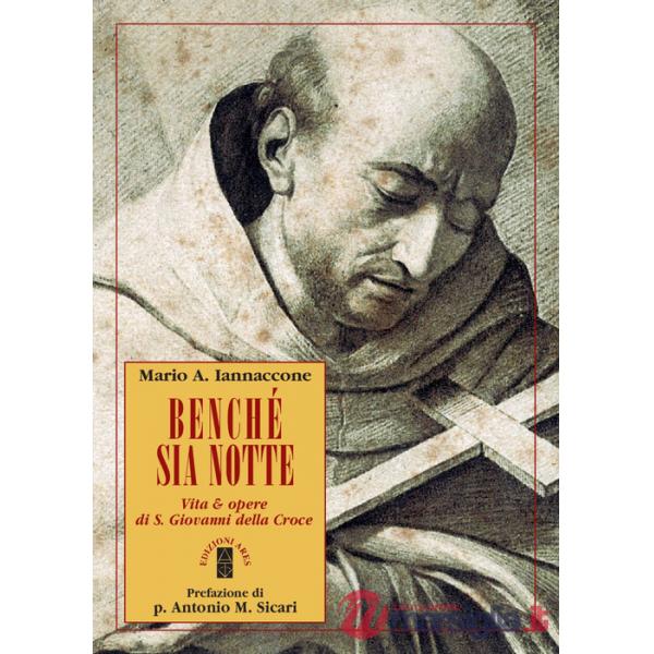 Benché sia notte. Vita & opere di san Giovanni della Croce