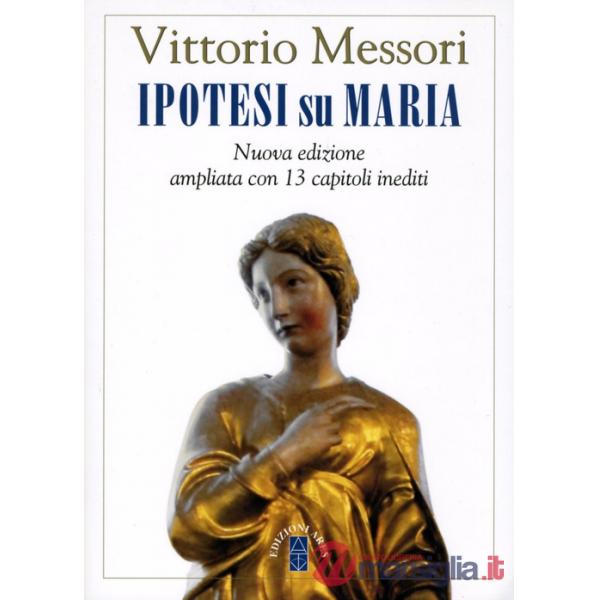 Ipotesi su Maria. Fatti, indizi, enigmi. Nuova ediz.