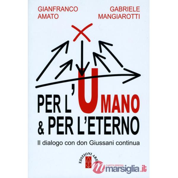 Per l'umano & per l'eterno. Il dialogo con don Giussani continua