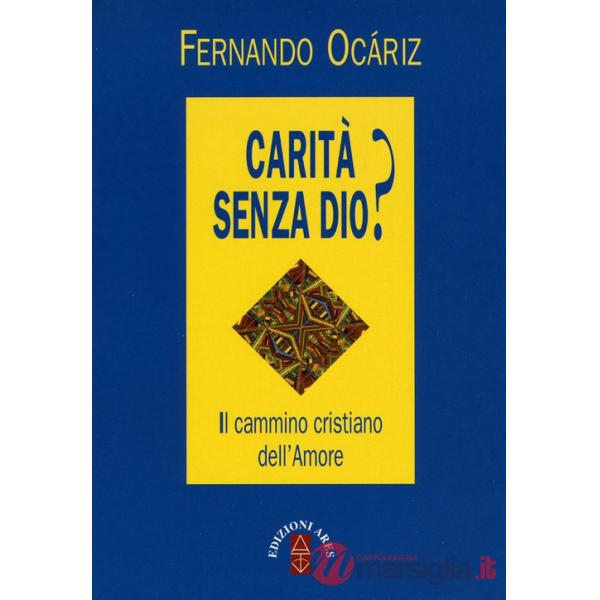 Carità senza Dio? Il cammino cristiano dell'amore