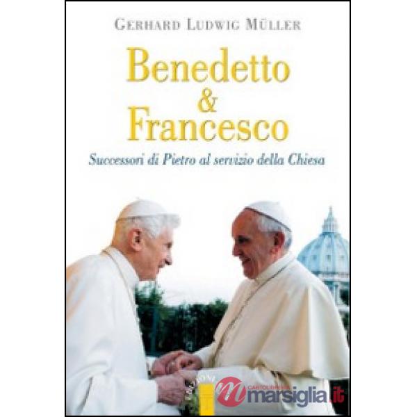 Benedetto & Francesco. Successori di Pietro al servizio della Chiesa