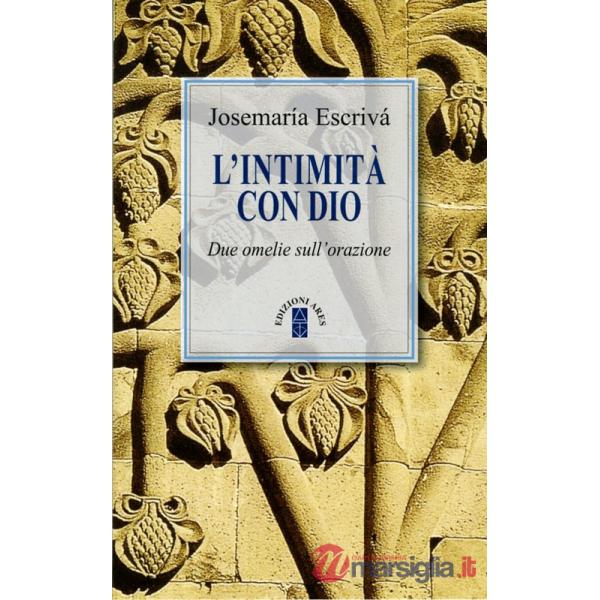 Intimità con Dio. Due omelie sull'orazione. Nuova ediz. (L')