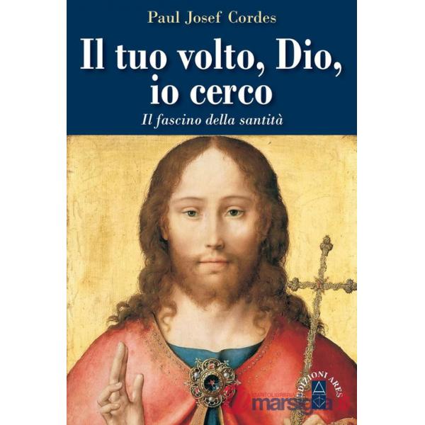 Tuo volto, Dio, io cerco. Il fascino della santità (Il)