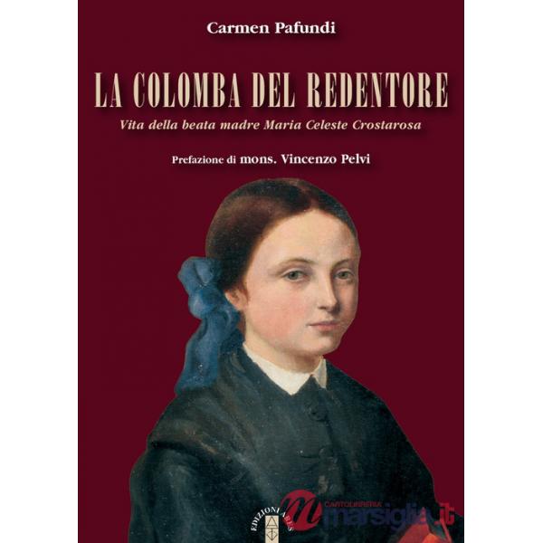 Colomba del Redentore. Vita della beata madre Maria Celeste Crostarosa (La)