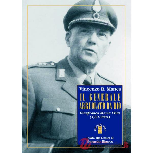 Generale arruolato da Dio. Gianfranco Maria Chiti (1921-2004) (Il)