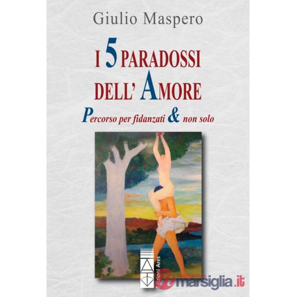 5 paradossi dell'amore. Percorso per fidanzati & non solo (I)