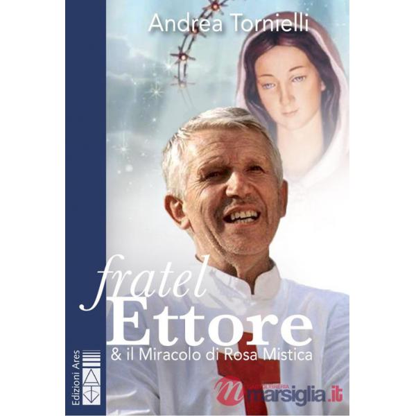 Fratel Ettore & il miracolo di Rosa Mistica