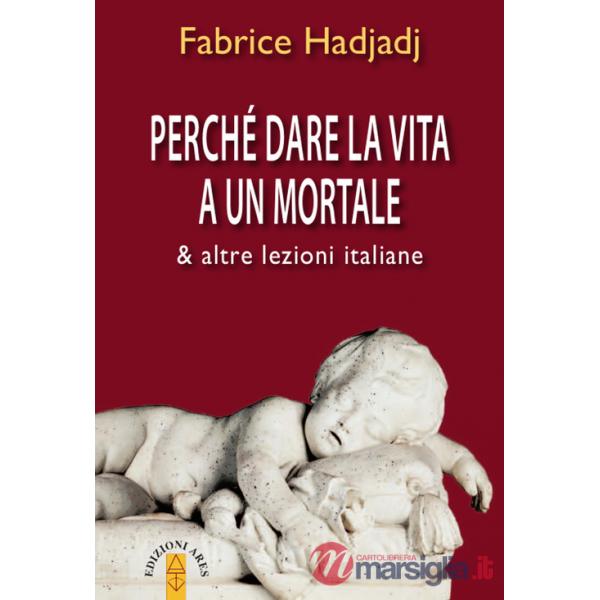 Perché dare la vita a un mortale & altre lezioni italiane