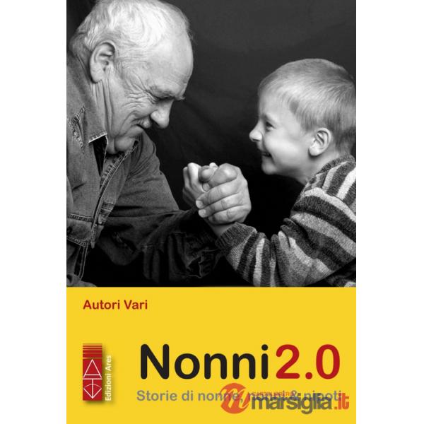 Nonni 2.0. Storie di nonne, nonni & nipoti