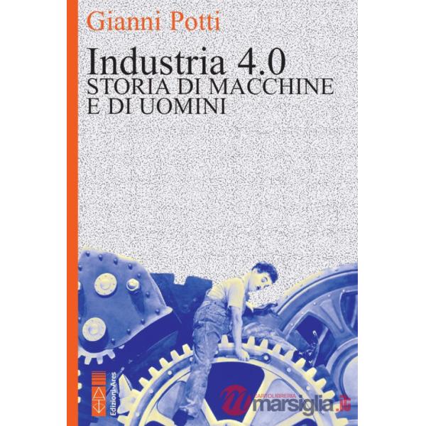 Industria 4.0. Storia di macchine e di uomini