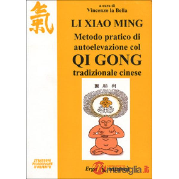 Li Xiao Ming. Metodo pratico di autoelevazione col qi gong tradizionale cinese