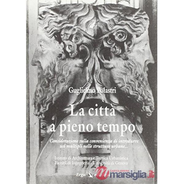 Città a pieno tempo. Considerazione sulla convenienza di introdurre usi multipli sulle strutture urbane (La)
