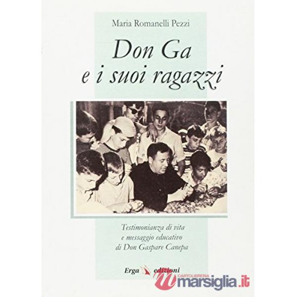 Don Ga e i suoi ragazzi. Testimonianza di vita e messaggio educativo di don Gaspare Canepa