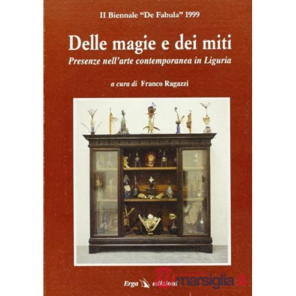 Delle magie e dei miti. 2ª Biennale «De fabula» 1999 sull'arte contemporanea in Liguria