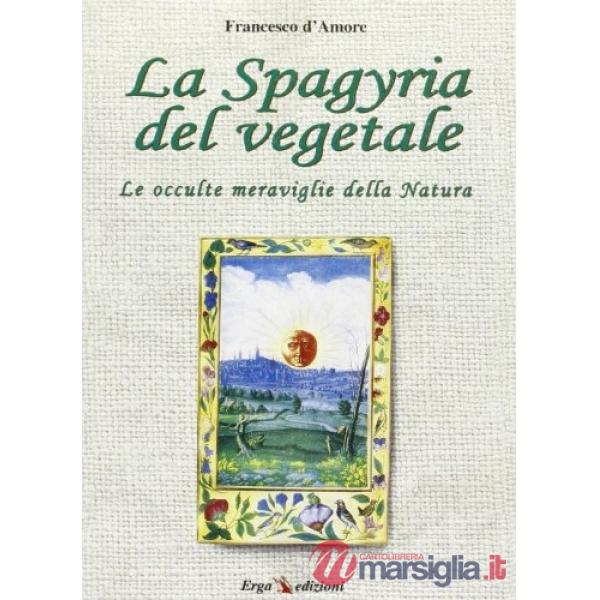 Spagyria dei vegetali. Le occulte meraviglie della natura (La)