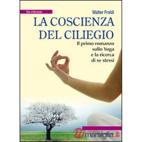 Coscienza del ciliegio. Il primo romanzo sullo yoga e la ricerca di se stessi (La)