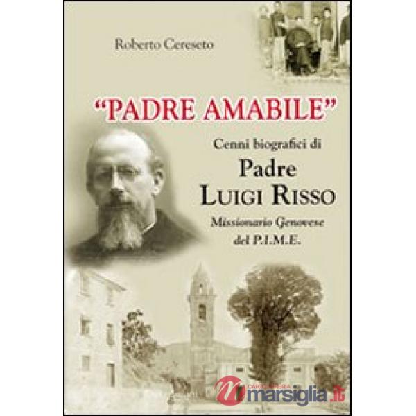«Padre Amabile». Cenni biografici di Padre Luigi Risso. Missionario genovese del P.I.M.E.