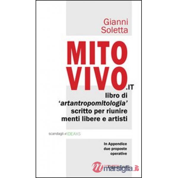 Mito vivo. Libro di artantropomitologia scritto per riunire menti libere e artisti