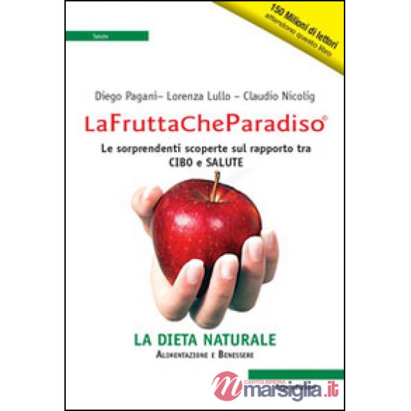 Frutta che paradiso. Le sorprendenti scoperte sul rapporto tra cibo e salute. La dieta naturale (La)