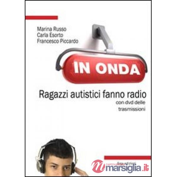 In onda. Ragazzi autistici fanno radio. Con DVD