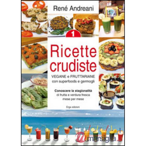 Ricette crudiste. Vegane e fruttariane con superfoods e germogli. Vol. 1