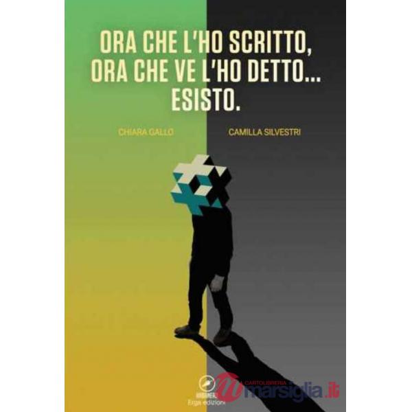 Ora che l'ho scritto, ora che ve l'ho detto... esisto