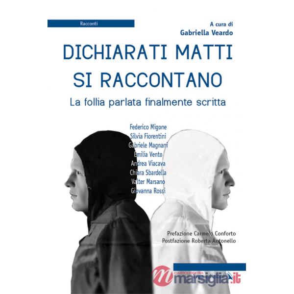 Dichiarati matti si raccontano. La follia parlata finalmente scritta