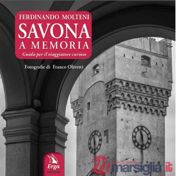 Savona a memoria. Guida per il viaggiatore curioso