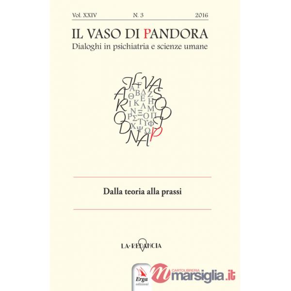 Vaso di Pandora. Dialoghi in psichiatria e scienze umane (2016) (Il). Vol. 24: Dalla teoria alla prassi