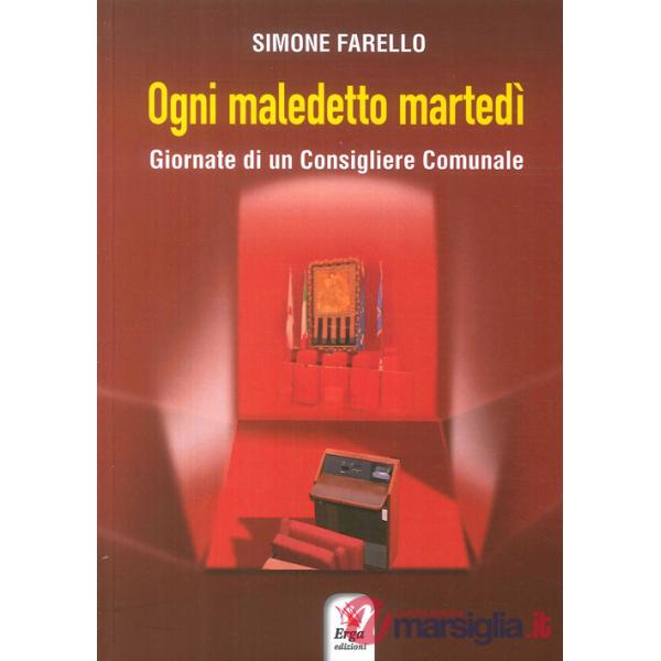 Ogni maledetto martedì. Giornate di un consigliere comunale