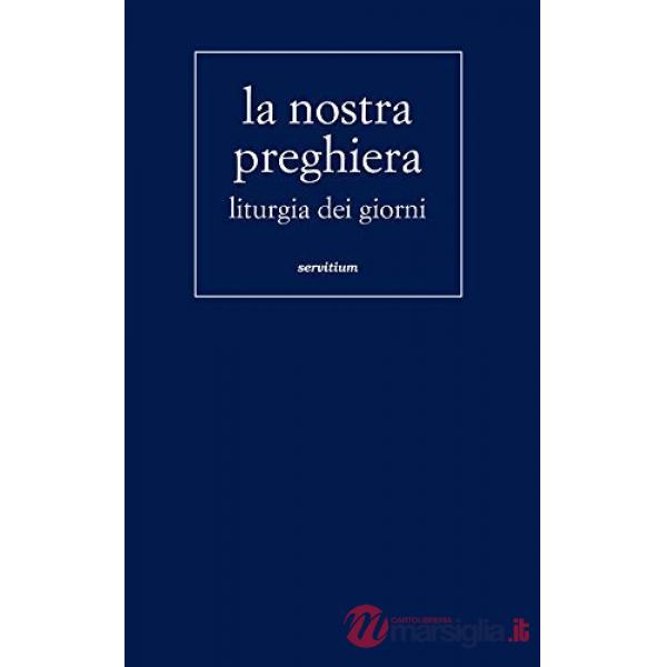Nostra preghiera. Liturgia dei giorni (La)