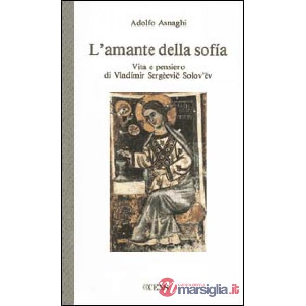 Amante della sofia. Vita e pensiero di Vladimir Sergeevic Solov'ev (L')